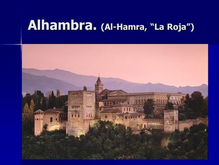 Alhambra. (Al-Hamra, “La Roja”)