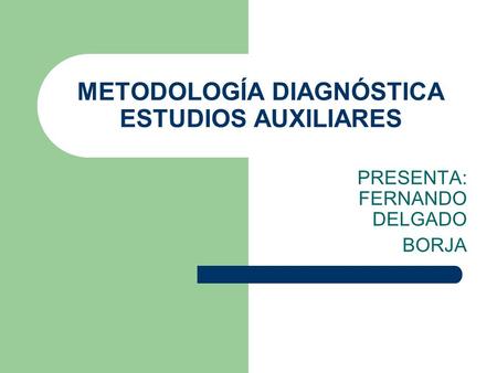 METODOLOGÍA DIAGNÓSTICA ESTUDIOS AUXILIARES