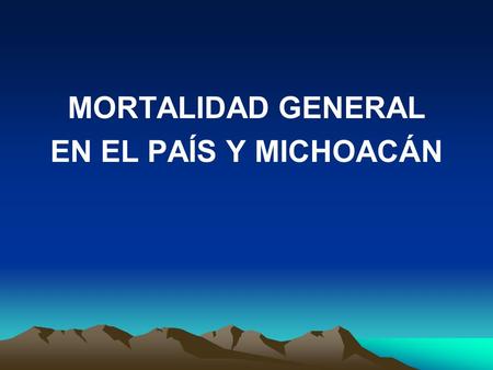 MORTALIDAD GENERAL EN EL PAÍS Y MICHOACÁN. PRINCIPALES CAUSAS DE MORTALIDAD. MEXICO 2005 No. CAUSAS DE MORTALIDAD. MEXICO 2005MUERTESTASA*% Total493,957464100.