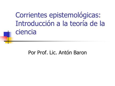 Corrientes epistemológicas: Introducción a la teoría de la ciencia