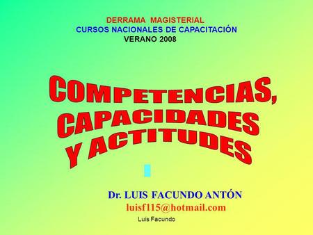 COMPETENCIAS, CAPACIDADES Y ACTITUDES Dr. LUIS FACUNDO ANTÓN