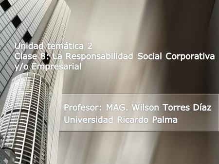 Profesor: MAG. Wilson Torres Díaz Universidad Ricardo Palma