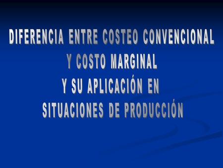 DIFERENCIA ENTRE COSTEO CONVENCIONAL Y COSTO MARGINAL