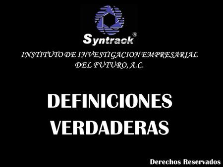 DEFINICIONES VERDADERAS INSTITUTO DE INVESTIGACION EMPRESARIAL DEL FUTURO, A.C. Derechos Reservados.