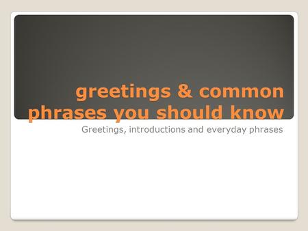 greetings & common phrases you should know