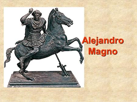 AlejandroMagno. En el año 336 a. C., a los 20 años de edad fue reconocido como el gobernante de toda la Hélade tras su aplastante victoria sobre los griegos.