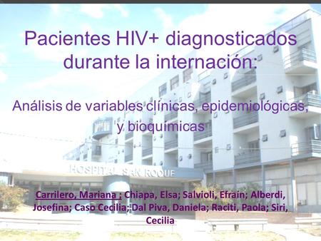 Pacientes HIV+ diagnosticados durante la internación: Análisis de variables clínicas, epidemiológicas, y bioquímicas Carrilero, Mariana ; Chiapa, Elsa;