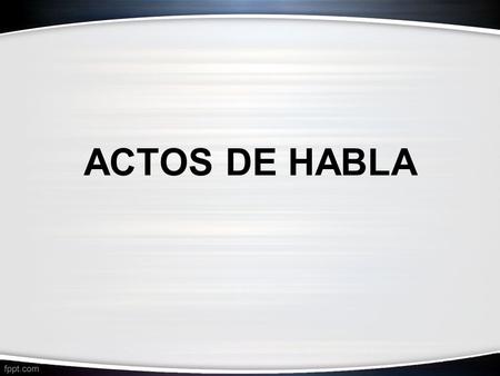ACTOS DE HABLA.