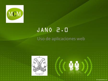 JANO 2.0 Uso de aplicaciones web. COMPETENCIAS Competencia en el tratamiento de la información y competencia digital. Competencia para la autonomía.