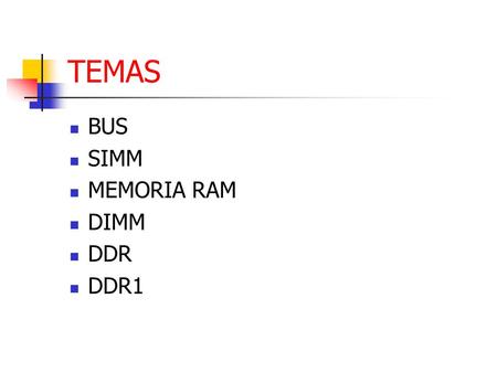 TEMAS BUS SIMM MEMORIA RAM DIMM DDR DDR1.