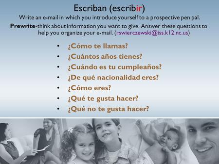 Escriban (escribir) Write an e-mail in which you introduce yourself to a prospective pen pal. Prewrite-think about information you want to give. Answer.