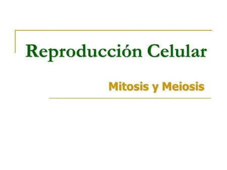 Reproducción Celular Mitosis y Meiosis.