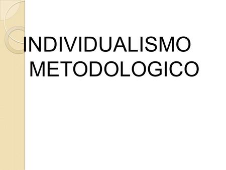 INDIVIDUALISMO  METODOLOGICO