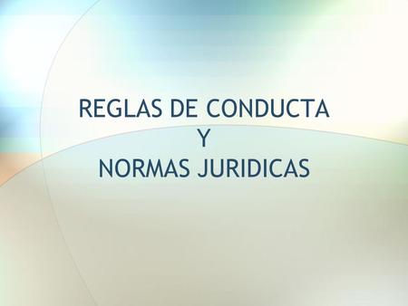 REGLAS DE CONDUCTA Y NORMAS JURIDICAS