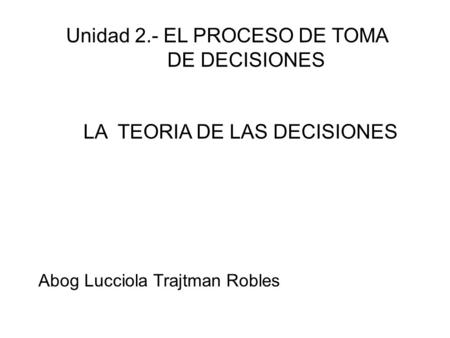 Unidad 2. - EL PROCESO DE TOMA. DE DECISIONES