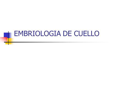 EMBRIOLOGIA DE CUELLO.