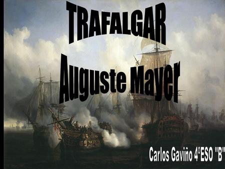 TRAFALGAR Auguste Mayer Carlos Gaviño 4ºESO B.