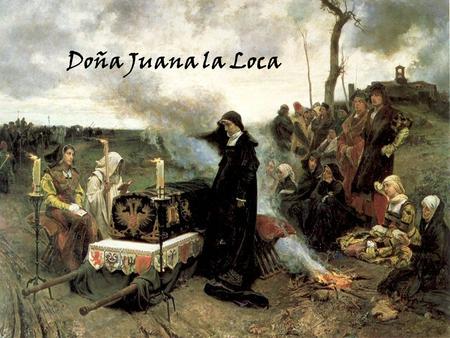 Doña Juana la Loca.