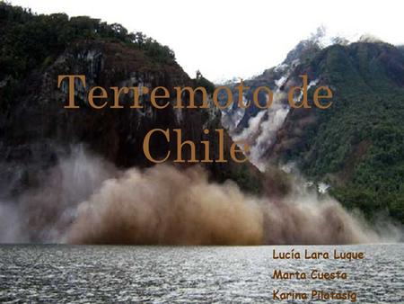 Terremoto de Chile Lucía Lara Luque Marta Cuesta Karina Pilatasig.