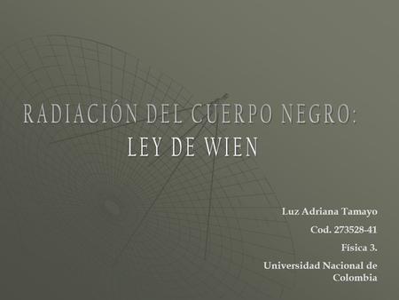 Luz Adriana Tamayo Cod. 273528-41 Física 3. Universidad Nacional de Colombia.
