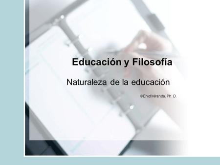 Naturaleza de la educación ©Enid Miranda, Ph. D.