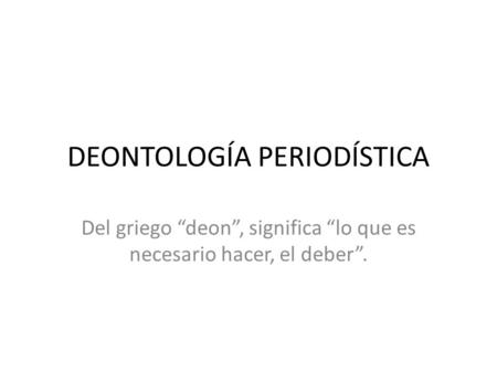 DEONTOLOGÍA PERIODÍSTICA