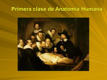 Primera clase de Anatomía Humana