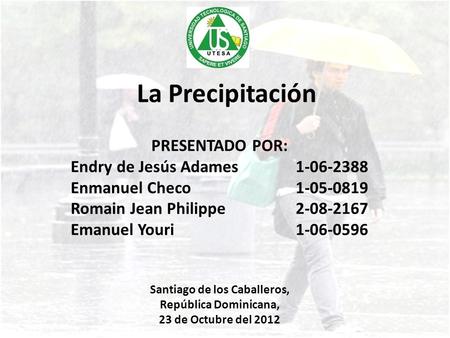 La Precipitación PRESENTADO POR: Endry de Jesús Adames