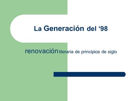 La Generación del ‘98 renovación literaria de principios de siglo.