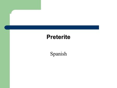 Preterite Spanish Preterite In Spanish there are two past tenses. The preterite is one of the past tenses in Spanish.