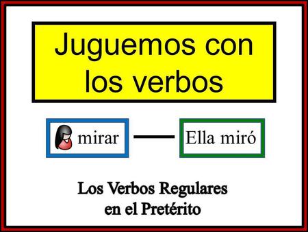 Mirar Ella miró Juguemos con los verbos. Set-Up and Play: This is a great activity to get students writing and practicing verb forms. Begin the activity.