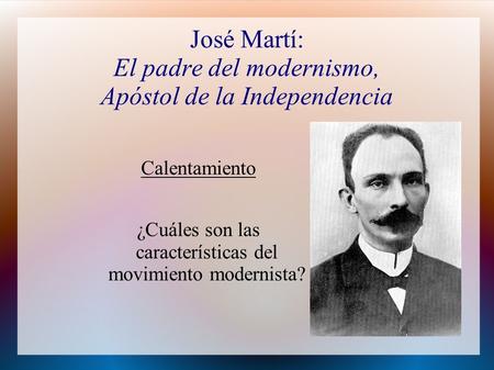 José Martí: El padre del modernismo, Apóstol de la Independencia