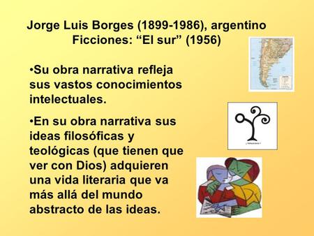 Jorge Luis Borges ( ), argentino Ficciones: “El sur” (1956)
