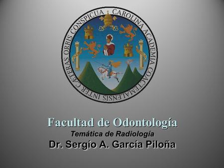 Facultad de Odontología Temática de Radiología Dr. Sergío A