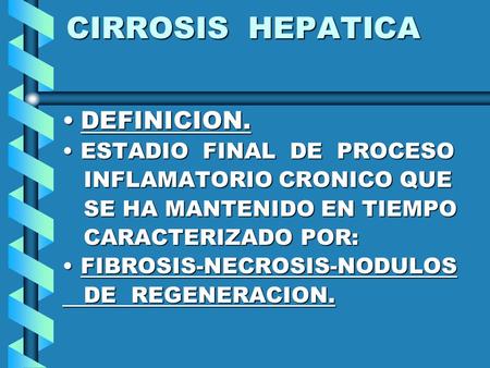 CIRROSIS HEPATICA DEFINICION. ESTADIO FINAL DE PROCESO