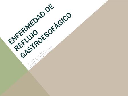 ENFERMEDAD DE REFLUJO GASTROESOFÁGICO