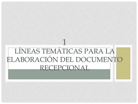 1 Líneas temáticas para la elaboración del Documento Recepcional