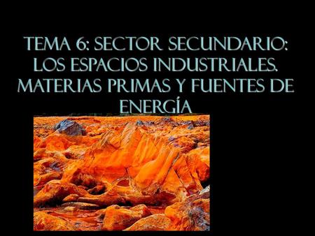 TEMA 6: Sector Secundario: los espacios industriales