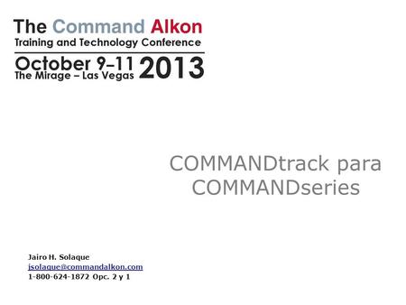 COMMANDtrack para COMMANDseries Jairo H. Solaque 1-800-624-1872 Opc. 2 y 1.