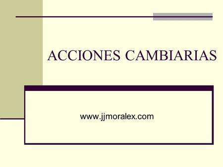 ACCIONES CAMBIARIAS www.jjmoralex.com.