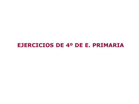 EJERCICIOS DE 4º DE E. PRIMARIA