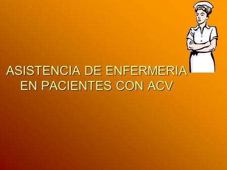 ASISTENCIA DE ENFERMERIA EN PACIENTES CON ACV