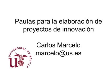 Pautas para la elaboración de proyectos de innovación  Carlos Marcelo