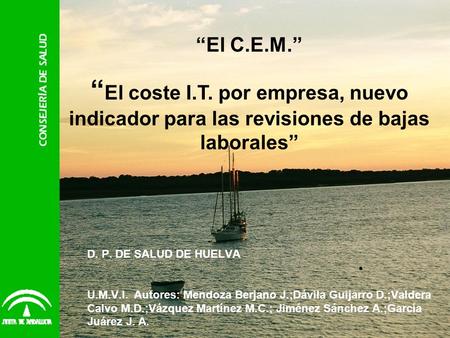 “El C.E.M.” “El coste I.T. por empresa, nuevo indicador para las revisiones de bajas laborales” D. P. DE SALUD DE HUELVA U.M.V.I. Autores: Mendoza Berjano.