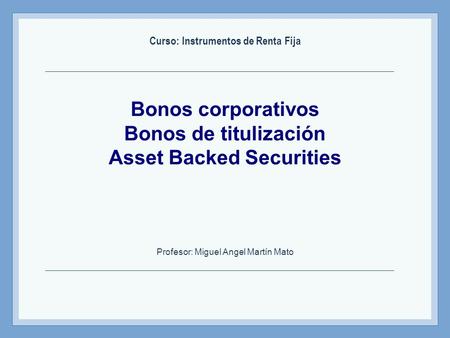 Bonos corporativos Bonos de titulización Asset Backed Securities