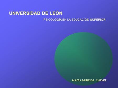 UNIVERSIDAD DE LEÓN MAYRA BARBOSA CHÁVEZ PSICOLOGÍA EN LA EDUCACIÓN SUPERIOR.