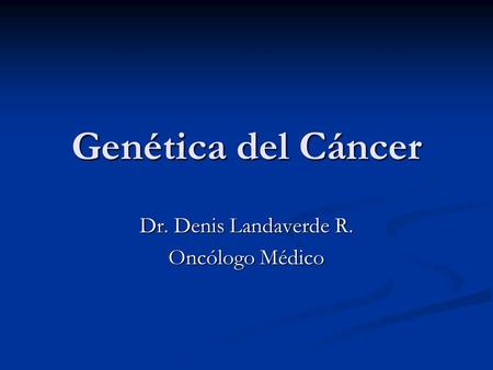 Dr. Denis Landaverde R. Oncólogo Médico
