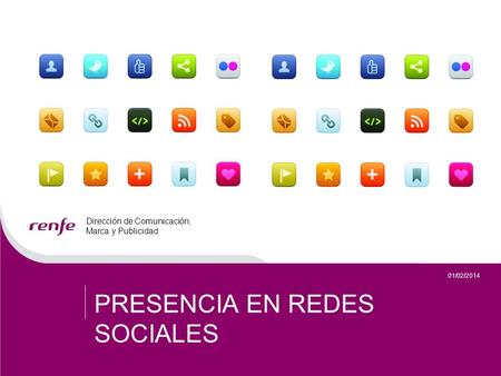 01/02/2014 Dirección de Comunicación, Marca y Publicidad PRESENCIA EN REDES SOCIALES.