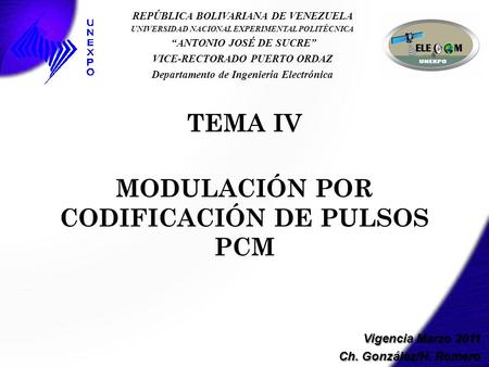 TEMA IV MODULACIÓN POR CODIFICACIÓN DE PULSOS PCM REPÚBLICA BOLIVARIANA DE VENEZUELA UNIVERSIDAD NACIONAL EXPERIMENTAL POLITÉCNICA ANTONIO JOSÉ DE SUCRE.
