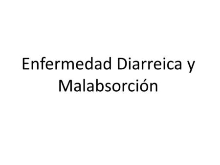 Enfermedad Diarreica y Malabsorción
